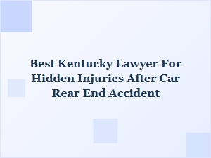 Finding the Best Kentucky Lawyer for Hidden Rear-End Injuries