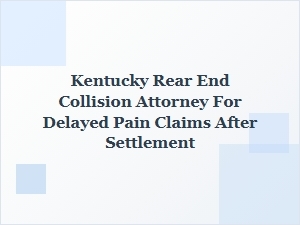 Choosing a Kentucky Attorney for Delayed Pain After Settlement