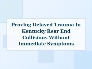 Understanding Delayed Trauma in Kentucky Rear-End Collisions