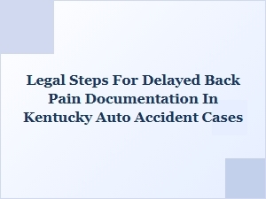Documenting Delayed Back Pain After a Kentucky Auto Accident