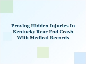 Proving Hidden Injuries in Kentucky Rear-End Crashes with Medical Records