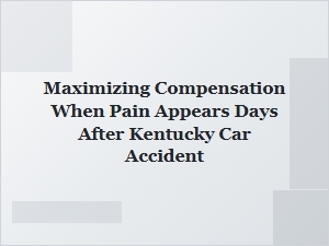 Maximizing Compensation for Delayed Pain After a Kentucky Crash
