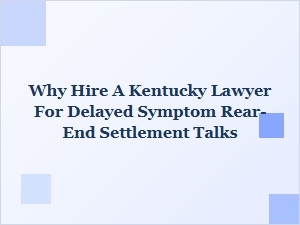 Why Hire a Kentucky Lawyer for Delayed Symptom Settlement Talks